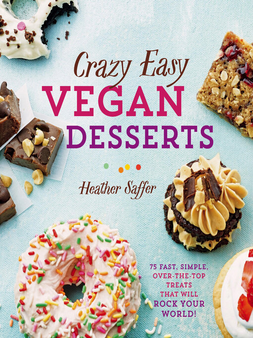 Title details for Crazy Easy Vegan Desserts by Heather Saffer - Available